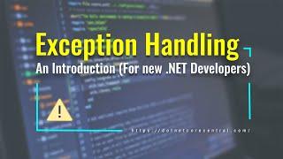 Exception Handling (An Introduction for new .NET Developers)