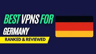 Best VPNs for Germany - Ranked & Reviewed for 2023