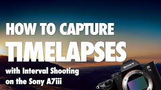 How to Capture Timelapse with Sony A7iii - New Firmware 3.0 interval shooting tutorial