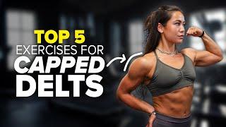 THE 5 BEST EXERCISES FOR CAPPED DELTS