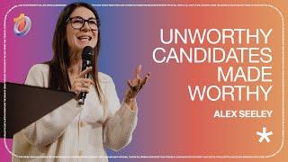 Unworthy Candidates Made Worthy // Alex Seeley | The Belonging Co TV