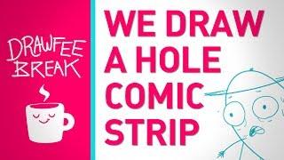 A Hole Comic Strip - DRAWFEE BREAK