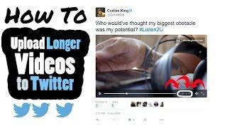 How To Upload Longer Videos to Twitter - Step By Step