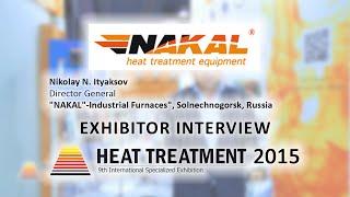 Nikolay N. Ityaksov (NAKAL-Industrial Furnaces, Russia) about 9th Heat Treatment - 2015 Exhibition