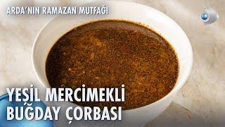 Yeşil Mercimekli Buğday Çorbası | Arda'nın Ramazan Mutfağı 139. Bölüm