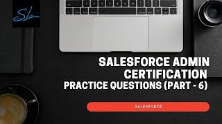 Salesforce Admin Certification | Practice Questions | Part - 6 | Winter 24 | Salesforce