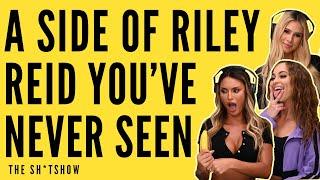 A SIDE OF RILEY REID YOU'VE NEVER SEEN BEFORE - THE SH*TSHOW EP. 58