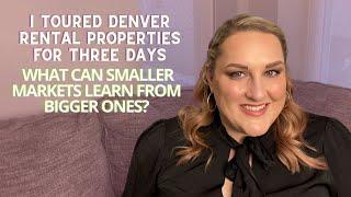 I toured Denver rental properties for three days, what can smaller markets learn from bigger ones?