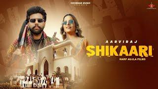 Shikaari (Official Music Video) | Aarviraj | Sargi Maan | Chobbar Music| Latest Punjabi Song 2024