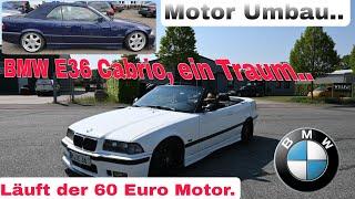 Läuft der 60 Euro Motor...E36 Cabrio...Der Sommer ist da...Jetzt einen Kaufen..Preise Steigen..