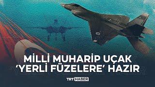 Milli Muharip Uçak ‘yerli füzelere’ hazır