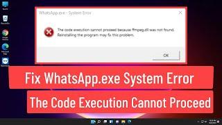 Fix WhatsApp.exe System Error The Code Execution Cannot Proceed Because Ffmpeg.dll Was Not Found