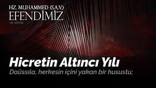 İÇ YAKAN YILLAR: HİCRETİN 6.YILI - 128. BÖLÜM