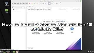 How to Install VMware Workstation 16 on Linux Mint 20.3 | SYSNETTECH Solutions