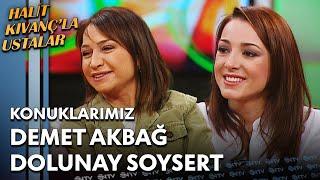 Halit Kıvanç'la Ustalar - Demet Akbağ & Dolunay Soysert