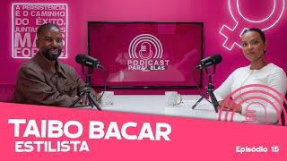 TAIBO BACAR│ESTILISTA│ PODCAST PARA ELAS │ EP15