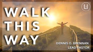 "Walk This Way" - Lead Pastor Dennis O. Brennan | LIFEhouse Church | 6.22.25 |