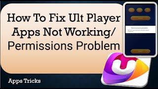 How to Fix Ult Player App Issue | Permissions Problem