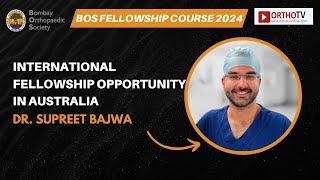 BOS Fellowship Course 2024 : International Fellowship Opportunity in Australia - Dr. Supreet Bajwa