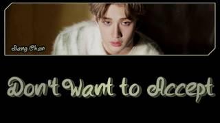 Bang Chan (방찬 (STRAY KIDS)) -   Don't Want To Accept (인정하기 싫어) Lyrics (가사) [Color Coded Han|Rom|Eng]