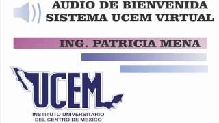 Bienvenida "Sistema UCEM Virtual" Ing. Patricia Mena