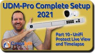 10 - UniFi Protect Live View and Timelapse - UDM-Pro Complete Setup 2021