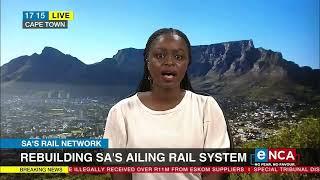 Rebuilding SA's ailing rail system