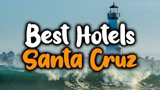 Best Hotels In Santa Cruz, California - For Families, Couples, Work Trips, Luxury & Budget