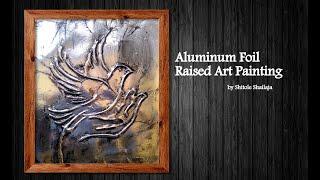 Quick and Easy Aluminum Foil Raised Art Painting- Aluminium Painting Technique