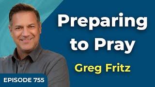 Episode 755: Preparing to Pray the Prayer of Faith