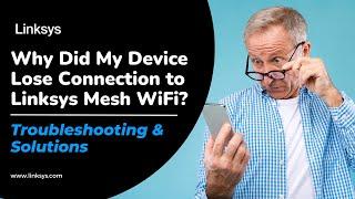 Why Did My Device Lose Connection to Linksys Mesh WiFi? | Troubleshooting & Solutions