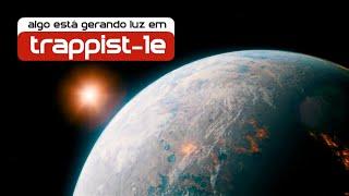 Trappist-1: James Webb Observa Luzes no Planeta Trappist-1e