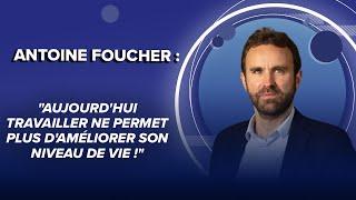 Antoine Foucher : "Aujourd'hui travailler ne permet plus d'améliorer son niveau de vie !"