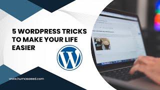 5 WordPress Tricks to Make Your Life Easier | Hacks