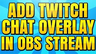 How to Add Twitch Chat Overlay in OBS Stream