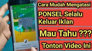 Cara Menghilangkan Iklan yang Tiba-Tiba Muncul Di Hp