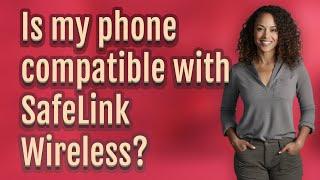 Is my phone compatible with SafeLink Wireless?