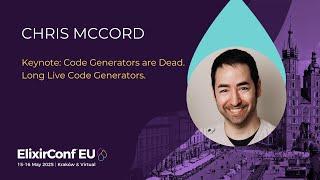Keynote: Code Generators are Dead. Long Live Code Generators  - Chris McCord | ElixirConf EU 2025