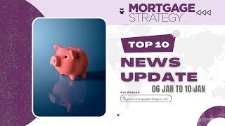 Mortgage Strategy’s Top 10 Stories 06 Jan to 10 Jan