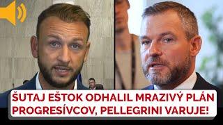 Šutaj Eštok odhalil šokujúce plány progresívcov! Peter Pellegrini ROZUMIE ale VARUJE!