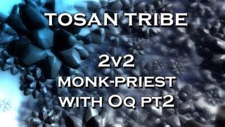 Tosan Tribe - Monk/Priest 2v2 with Oq pt2