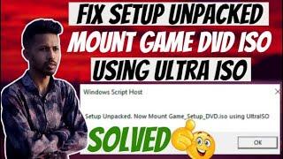 How to Fix setup unpacked now mount game | setup DVD iso using ultra iso | INSTALL/mount Ultra iso