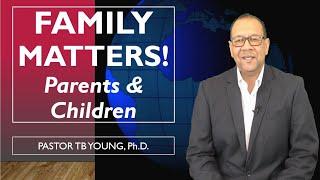 The Roles of Parents & Children - with Pastor Dr. TB Young