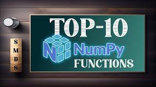 Top 10 *MUST-KNOW* NUMPY Functions for Machine Learning!