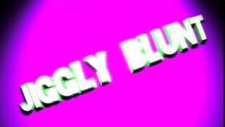 Jiggly blunt intro 2