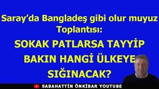 Saray'da Bangladeş olur muyuz toplantısı :SOKAK PATLARSA TAYYİP BAKIN HANGİ ÜLKEYE SIĞINACAK?