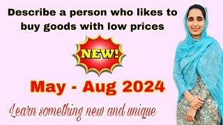 Describe a person who likes to buy goods with low prices | May- August 2024 #sumanielts