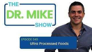 Dr. Mike Show: Episode 45 - Ultra Processed Foods