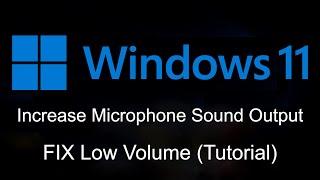 How to Fix Low Microphone Volume - Make Your Mic Louder In Windows 11