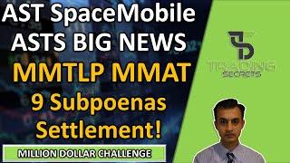 ASTS AST SpaceMobile BIG NEWS. MMAT MMTLP HUGE VICTORY, 9 Subpoenas plus who will Settle first